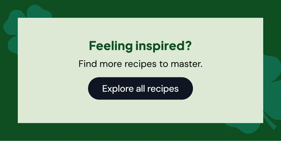 Feeling inspired? Find more recipes to master.