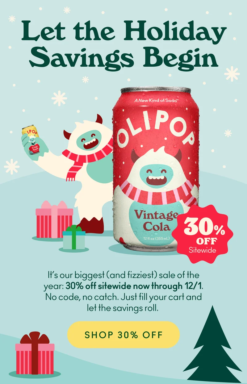 It’s our biggest sale of the year—30% off sitewide! No code needed; just load up your cart and let the savings roll. But hurry… Black Friday fizz this good won’t last forever! Stock up before the savings fizzle out on 12/1.*