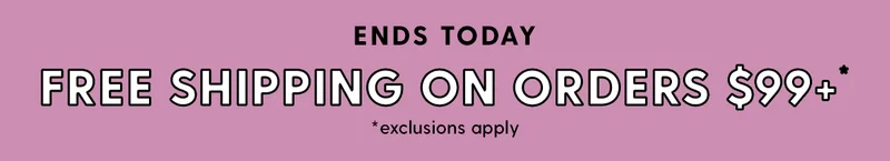 Ends Today | Free Shipping on Orders $99+* | *Exclusions apply.