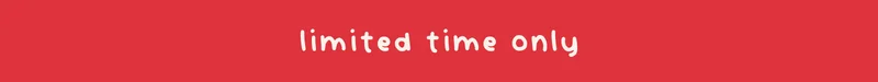 limited time only