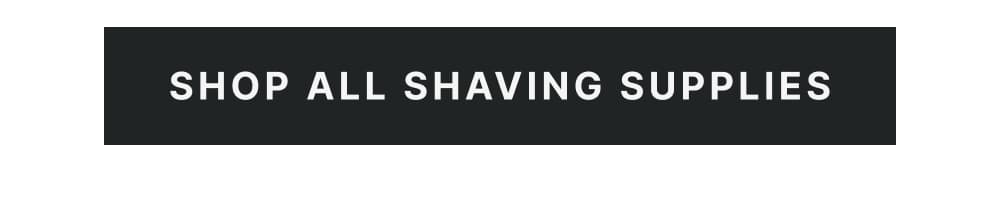 [ Shop All Shaving Supplies ]