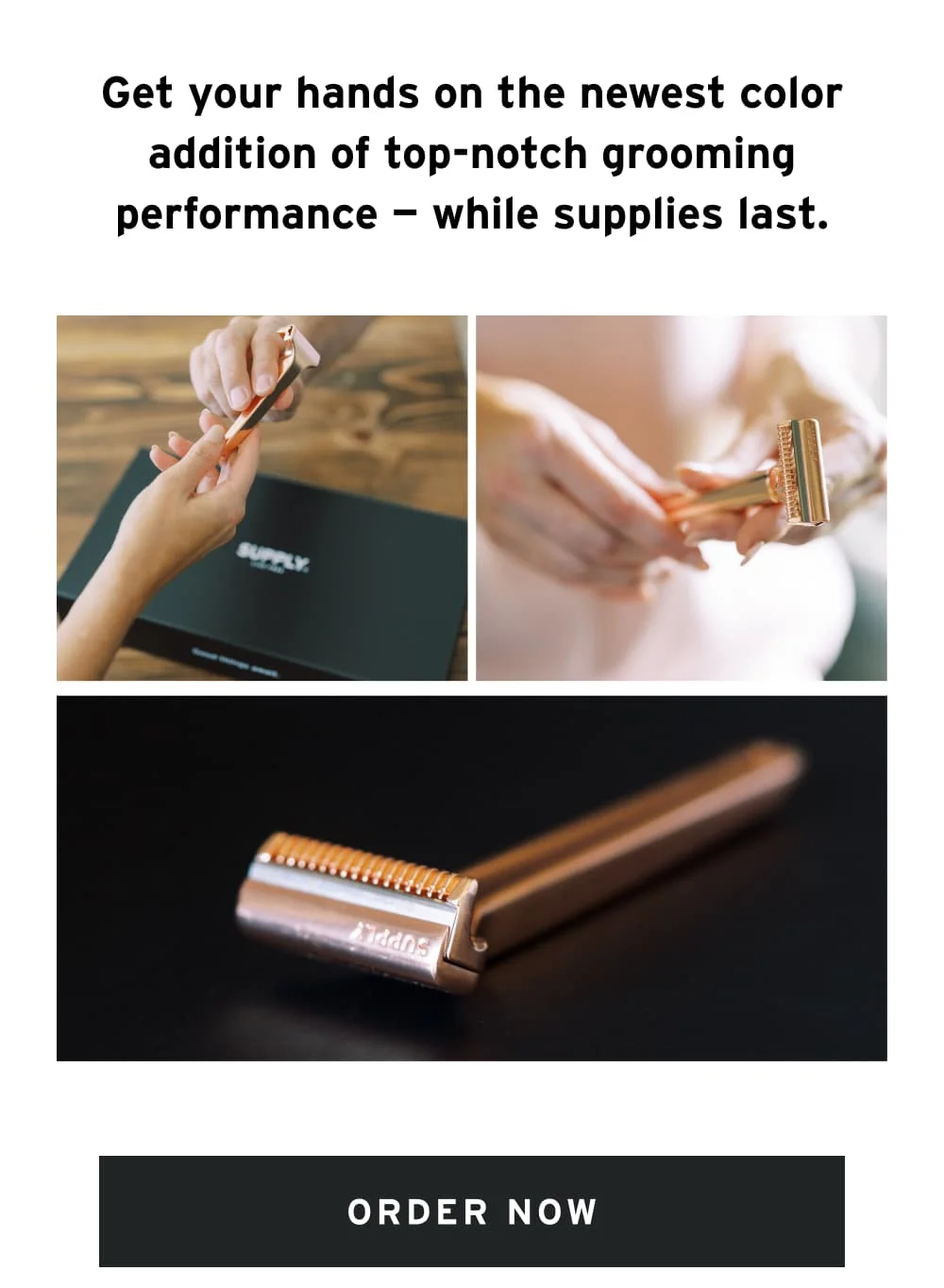 Get your hands on the newest color addition of top-notch grooming performance — while supplies last.  [ Order Now ]