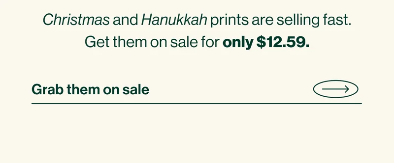 Christmas and Hanukkah prints are selling fast. Get them on sale for only $12.59.