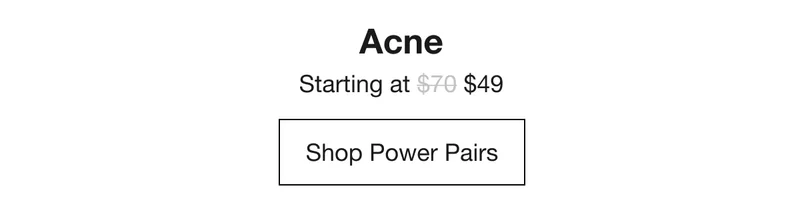 Acne | Starting at $49 | Shop Power Pairs