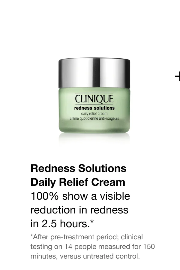 Redness Solutions Daily Relief Cream | 100% show a visible reduction in redness in 2.5 hours.* | *After pre-treatment period; clinical testing on 14 people measured for 150 minutes, versus untreated control.