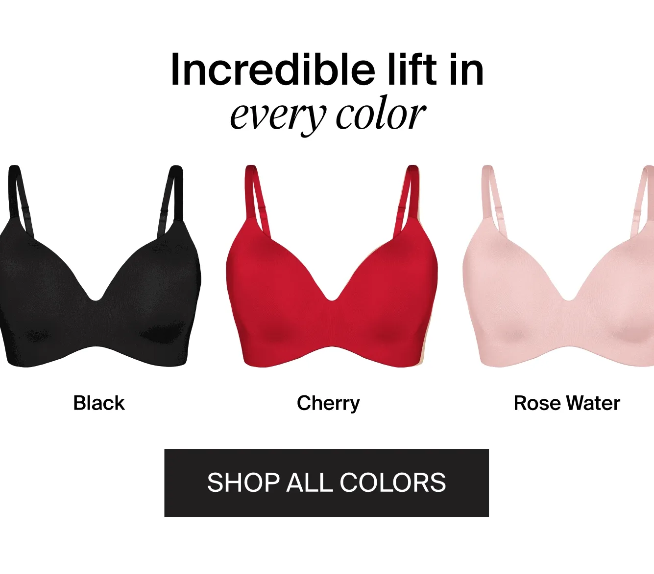 Incredible lift in every color. SHOP ALL COLORS