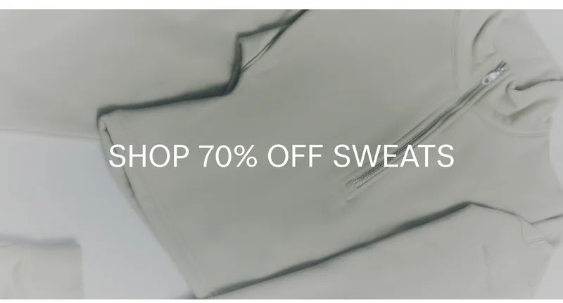 SHOP 70% OFF SWEATS