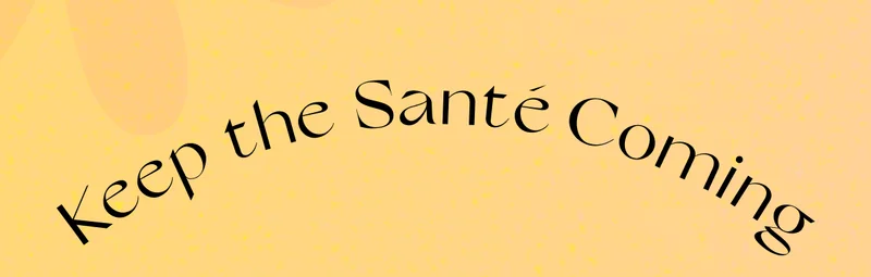 Keep the Santé Coming
