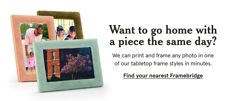 Want to go home with a piece the same day? We can print and frame any photo in one of our tabletop frame styles in minutes.