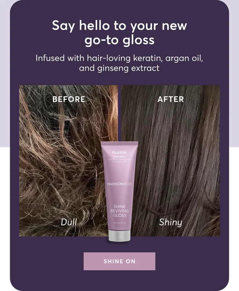 Say hello to your new go-to gloss | Infused with hair-loving keratin, argan oil, and ginseng extract | Shine on