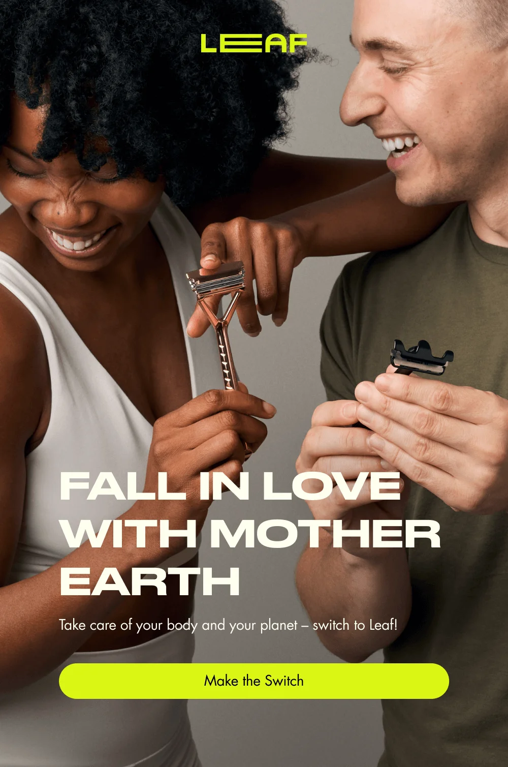 Fall in Love with Mother Earth Take care of your body and your planet – switch to Leaf! Make the Switch