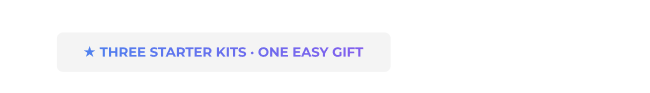 Three starter kits. One easy Mother’s Day gift.
