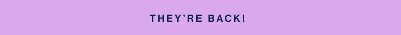 They’re back!
