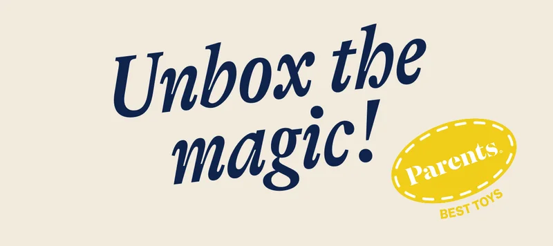 Unbox the magic!. Parents Best Toys