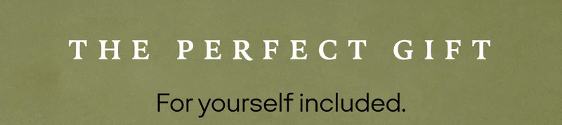 THE PERFECT GIFT For yourself included.