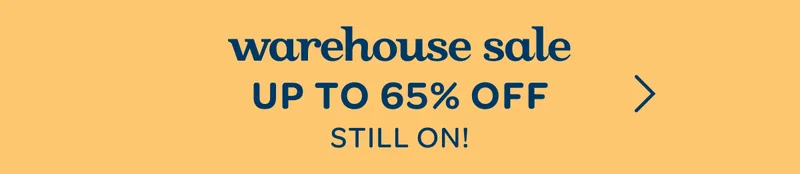 Warehouse Sale - Up to 65% off - Still on!