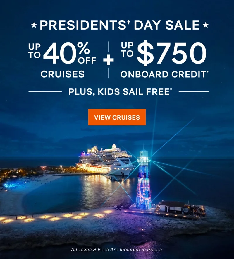Presidents’ Day Sale – Up to 40% Off Cruises + Up to $750 Onboard Credit* + Kids Sail Free* – Click to view Cruises & Book Now –&nbsp;All&nbsp;Taxes&nbsp;&&nbsp;Fees Are&nbsp;Included&nbsp;in&nbsp;Prices*