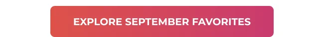 Explore September Favorites
