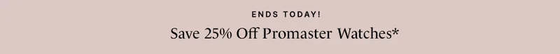 Save 25% Off Promaster Watches*