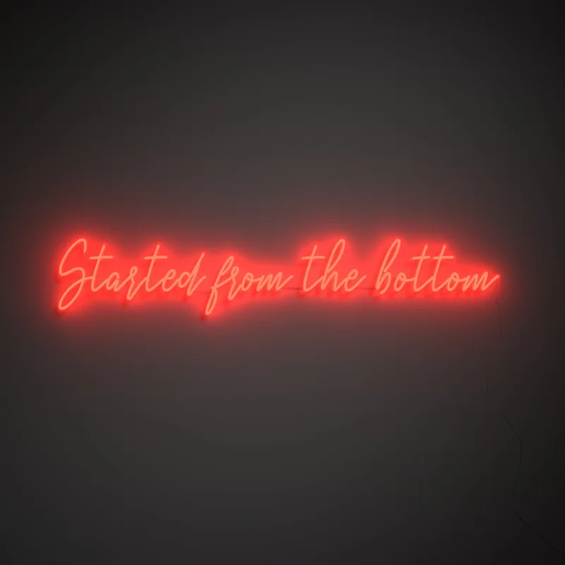 Image of Started from the bottom - LED neon sign
