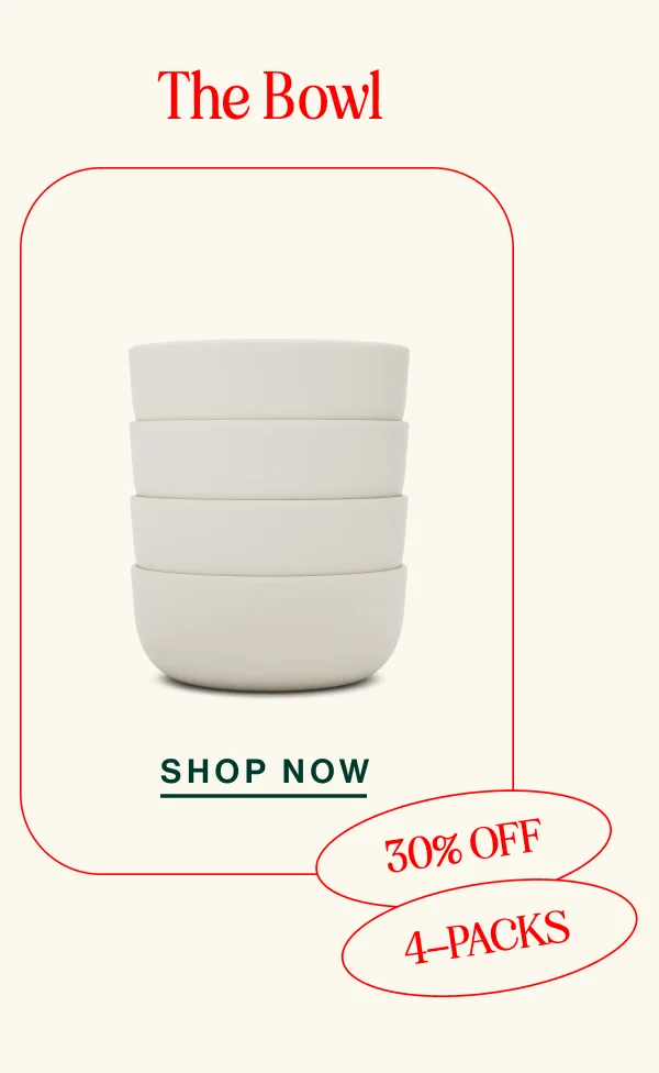 The Bowl. 30% OFF 4-PACKS. Shop Now