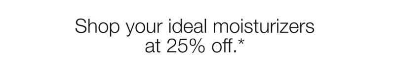Shop your ideal moisturizers at 25% off.*