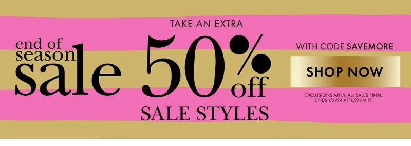 ends of season sale Take an extra 50% off sale styles with code discount code Exclusions apply. All sales final. Ends 1/2/24 at 11:59 PM PT.