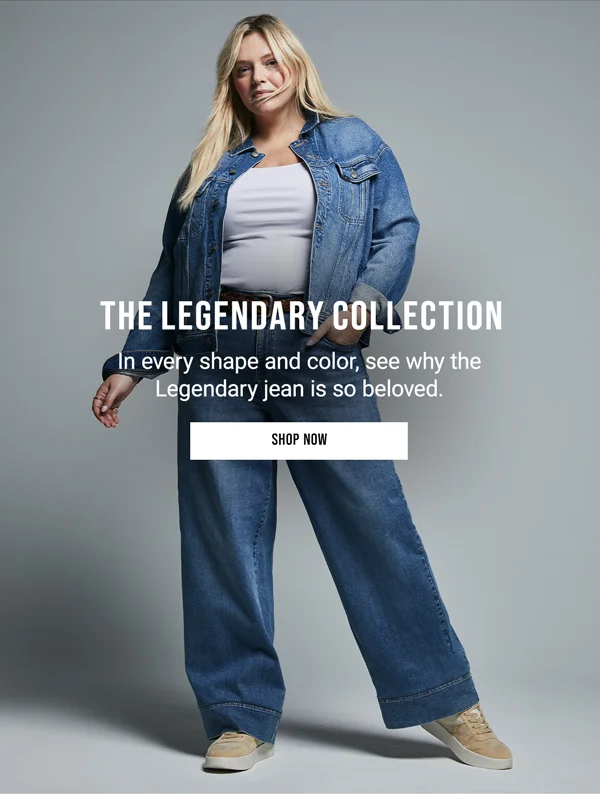 The Legendary Collection. In every shape and color, see why the Legendary jean is so beloved. Shop Now