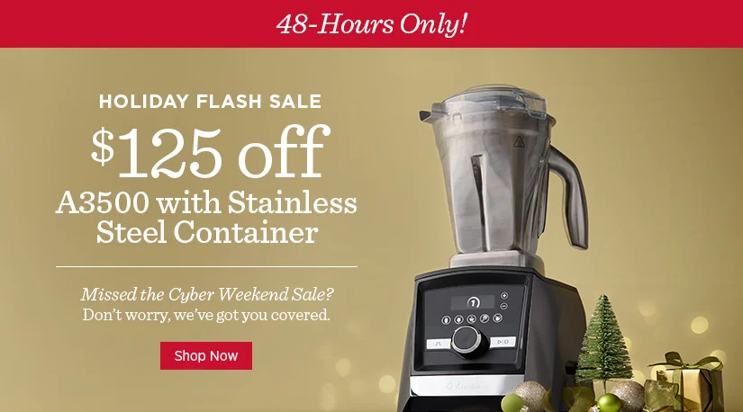 Holiday Flash Sale! $125 Off A3500 with Stainless Steel Container.