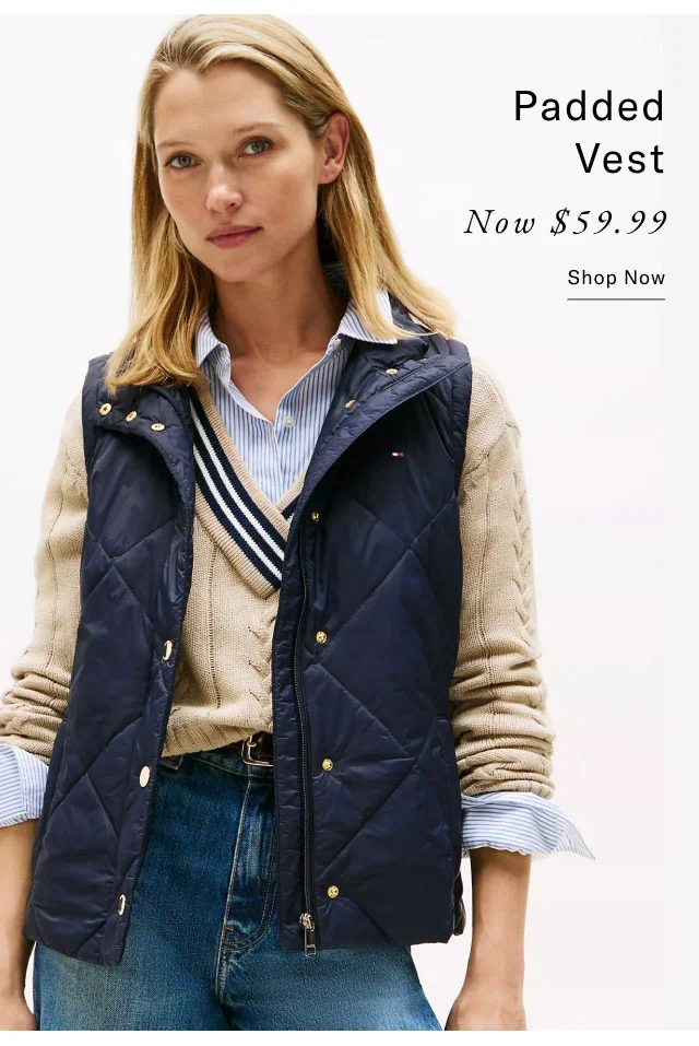 Padded Vest Now $59.99 Shop Now