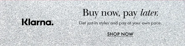 Klarna. Buy now, pay later. Get just-in styles and pay at your own pace.