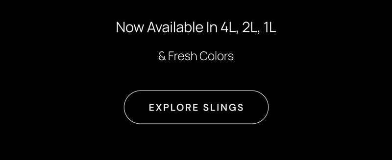 Now Available In 4l, 2l, 1l & fresh colors, Explore Slings