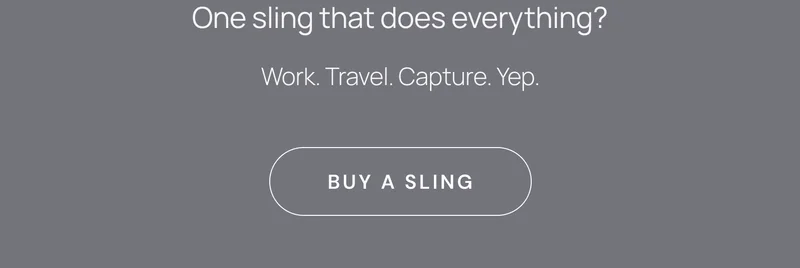 One sling that does everything? Work. Travel. Capture. Yep. Buy a Sling.