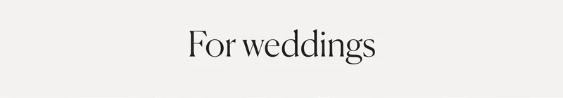 For weddings