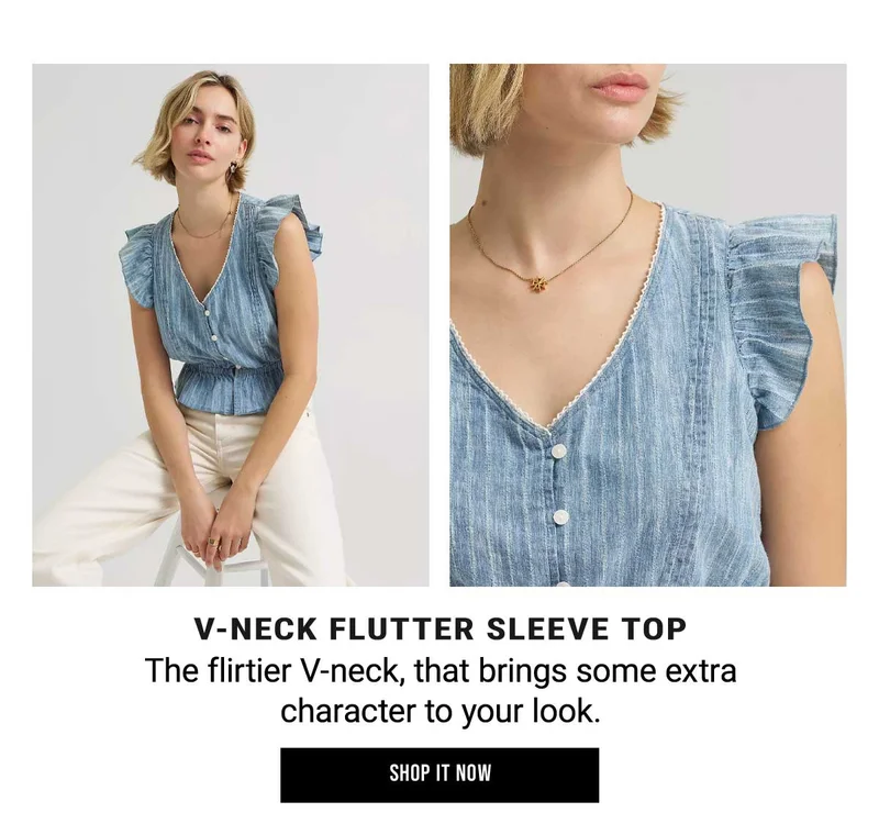 V-Neck Flutter Sleeve Top The flirtier V-neck, that brings some extra character to your look. Shop It Now