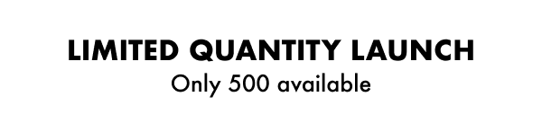 Limited Quantity Launch