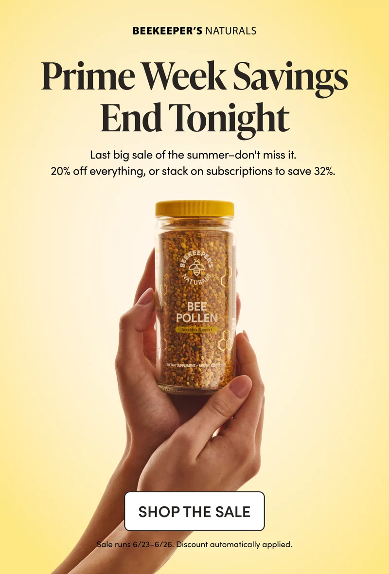 Prime Week Savings End Tonight Last big sale of the summer–don't miss it. 20% off everything, or stack on subscriptions to save 32%.  CTA: SHOP THE SALE *Sale runs 6/23–6/26. Discount automatically applied.