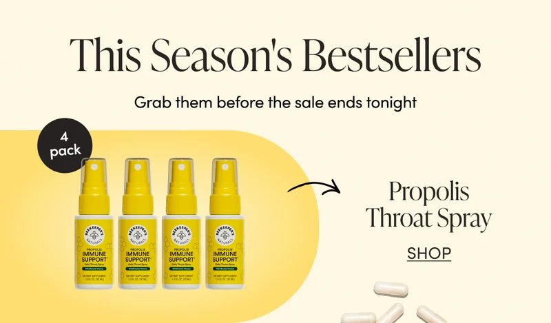 This Season's Bestsellers  Grab them before the sale ends tonight  Propolis Throat Spray 4-Pack CTA: SHOP