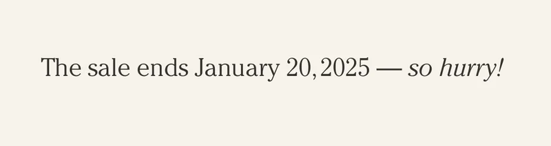 The sale ends January 20, 2025 — so hurry!