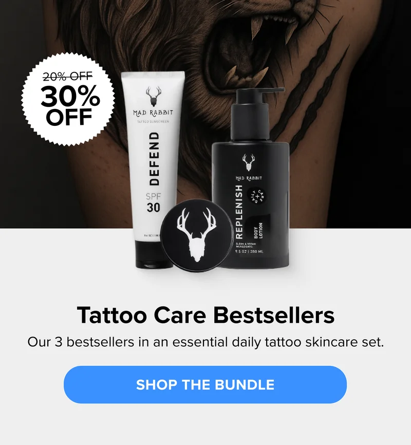 20% OFF 30% OFF Tattoo Care Bestsellers Our 3 bestsellers in an essential daily tattoo skincare set. SHOP THE BUNDLE