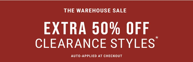 The Warehouse Sale Extra 50% Off Clearance Styles*