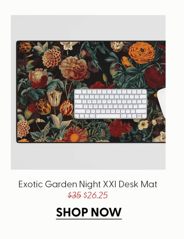 EXOTIC GARDEN - NIGHT XXI Desk Mat