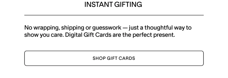 INSTANT GIFTING. SHOP DIGITAL GIFT CARDS.