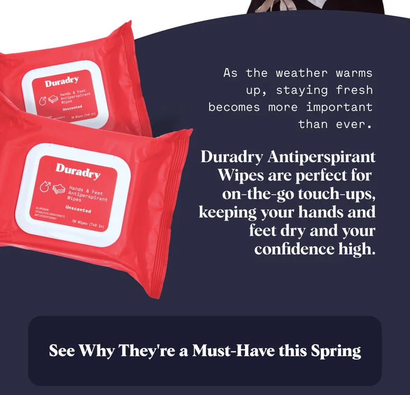 As the weather warms up, staying fresh becomes more important than ever. Duradry Antiperspirant Wipes are perfect for  on-the-go touch-ups, keeping your hands and feet dry and your confidence high. See Why They're a Must-Have this Spring