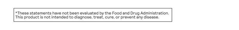 *These statements have not been evaluated by the Food and Drug Administration. This product is not intended to diagnose, treat, cure, or prevent any disease.