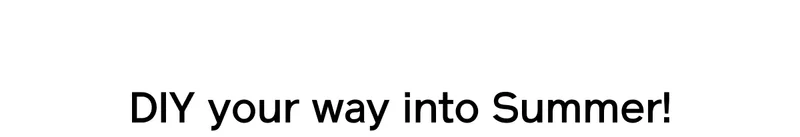 DIY your way into Summer!