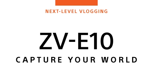 NEXT-LEVEL VLOGGING | ZV-E10 CAPTURE YOUR WORLD