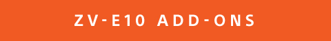 ZV-E10 ADD-ONS
