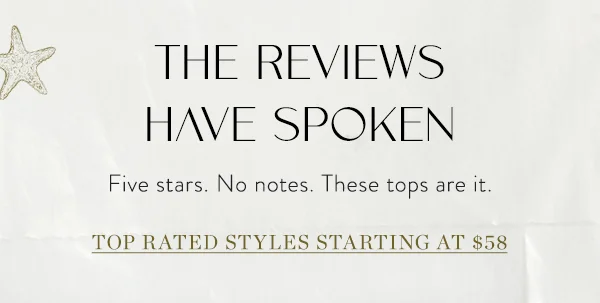 the reviews have spoken, five stars. no notes. these tops are it. top rated styles starting at $58