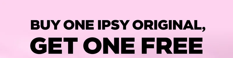 BUY ONE IPSY ORIGINAL, GET ONE FREE